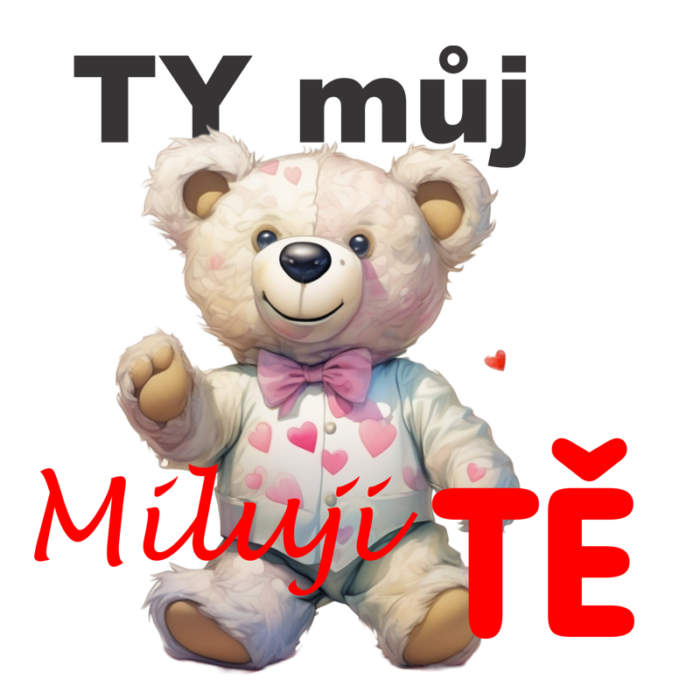 potisk ty můj medv&iacute;dku miluji tě